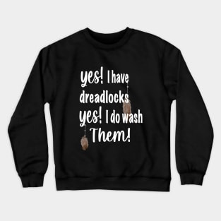 Yes i have dreads, yes i do wash them. Crewneck Sweatshirt